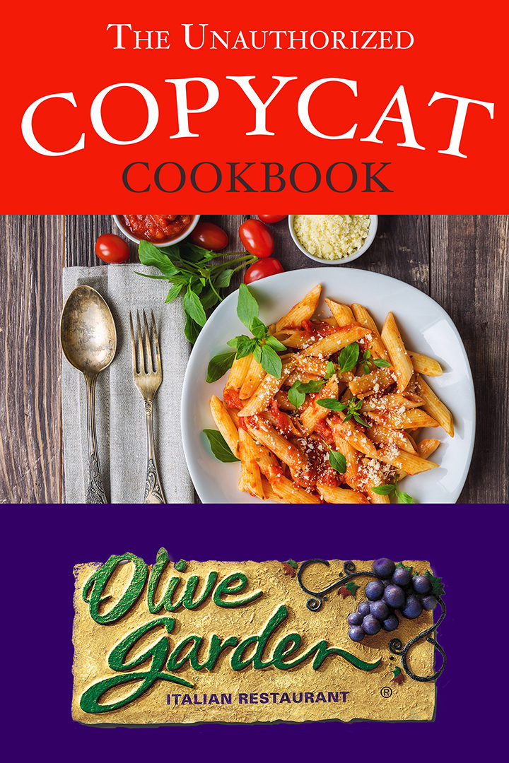 The Unauthorized Copycat Cookbook – Olive Garden Italian Restaurant