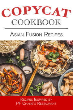 Asian Fusion Recipes Copycat Cookbook – P.F. Changs