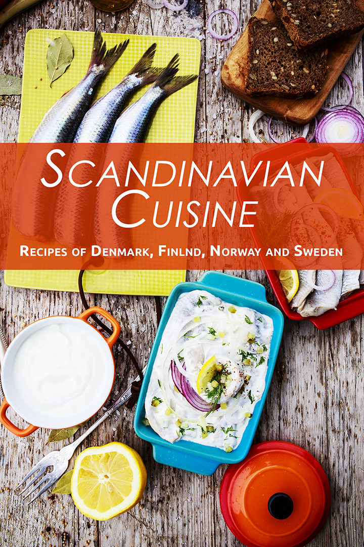 Scandinavian Cuisine: Recipes of Denmark, Finland, Norway and Sweden