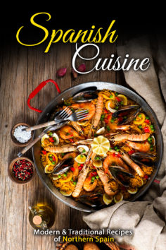 Spanish Cuisine: Modern & Traditional Recipes of Northern Spain