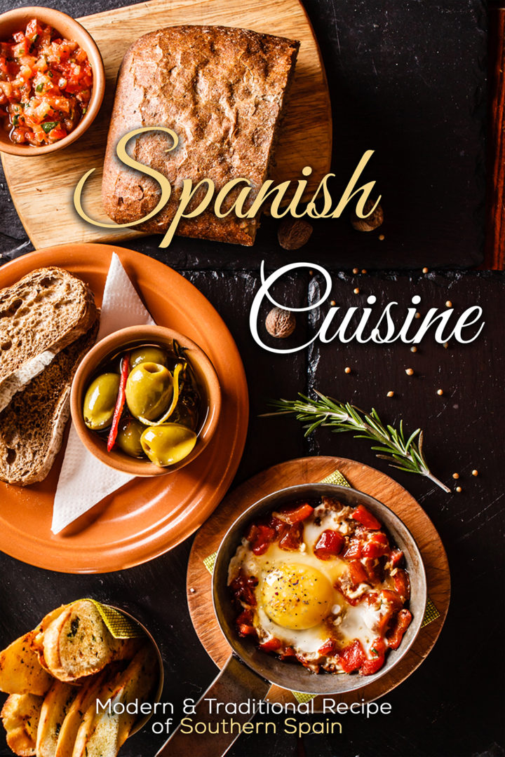 Spanish Cuisine: Modern & Traditional Recipes of Southern Spain