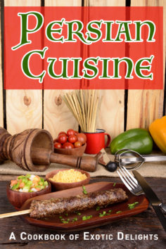 Persian Cuisine: A Cookbook of Exotic Delights
