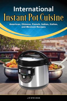 International Instant Pot Cuisine: American, Chinese, French, Indian, Italian, and Mexican Recipes K