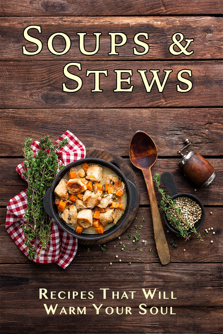 Soups & Stews: Recipes That Will Warm Your Soul
