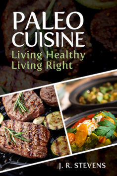 Paleo Cuisine: Living Healthy, Living Right!