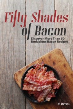 Fifty Shades of Bacon: Discover More than 50 Bodacious Bacon Recipes