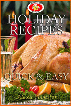 Holiday Recipes: Quick Easy Recipes for the Holidays