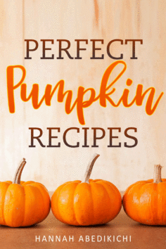 Perfect Pumpkin Recipes: A Charming Holiday Pumpkin Cookbook