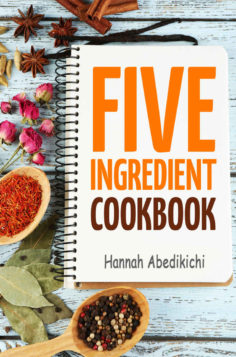 Five Ingredient Cookbook: Easy Recipes in 5 Ingredients or Less