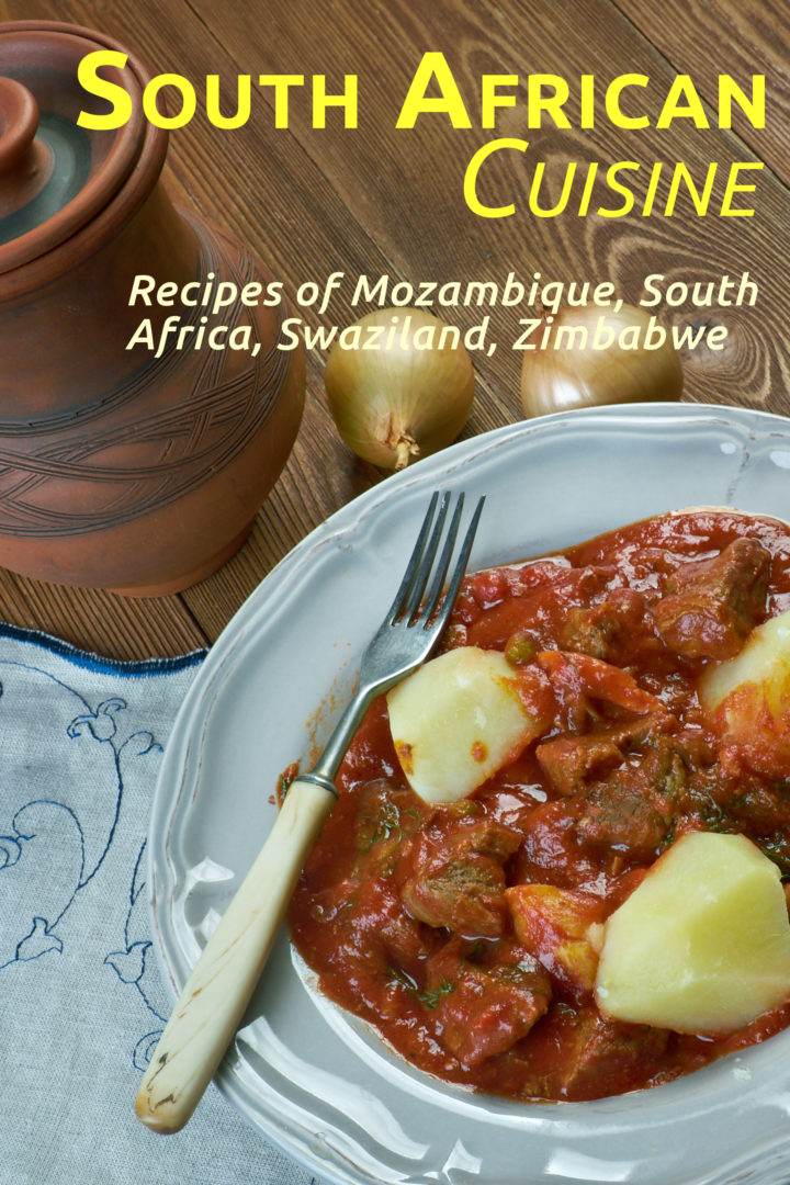 South African Cuisine: Recipes of Mozambique, South Africa, Swaziland, Zimbabwe