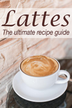 Lattes :The Ultimate Recipe Guide