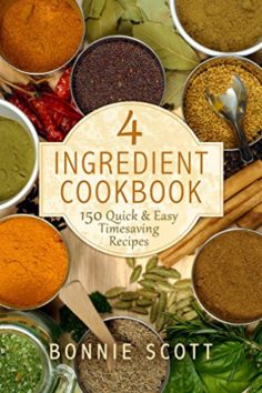 4 Ingredient Cookbook: 150 Quick & Easy Timesaving Recipes
