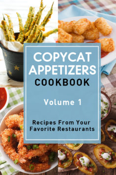 Copycat Appetizers Cookbook, Volume 1: Recipes From Your Favorite Restaurants
