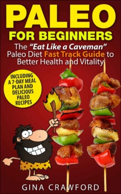 Paleo for Beginners: A Paleo for Beginners FAST TRACK GUIDE to Paleo Weight Loss, Better Health & a Paleo Lifestyle