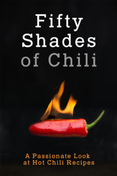 50 Shades of Chili: A Passionate Look at Hot Chili Recipes