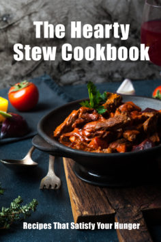 The Hearty Stew Cookbook: Recipes That Satisfy Your Hunger