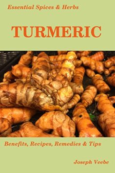 Essential Spices & Herbs: Turmeric: The Anti-Cancer, Anti-Inflammatory and Anti-Oxidant Spice