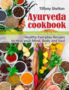 Ayurveda Cookbook: Healthy Everyday Recipes to Heal your Mind, Body, and Soul