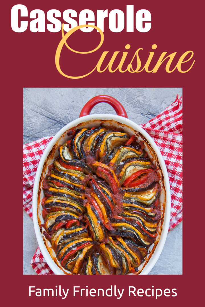 Casserole Cuisine: Family Friendly Recipes