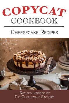 Cheesecake Recipes Copycat Cookbook – Inspired by the Cheesecake Factory
