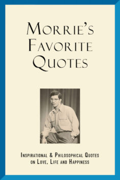 Morrie’s Favorite Quotes: Inspirational & Philosophical Quotes on Love, Life and Happiness