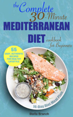 The Complete 30-Minute Mediterranean Diet Cookbook for Beginners: 55 Easy, Authentic Recipes for Healthy Lifestyle