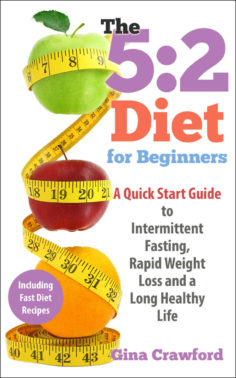 5:2 Diet: 5:2 Diet for Beginners – A 5:2 Diet QUICK START GUIDE to Intermittent Fasting, Rapid Weight Loss & a Long Healthy Life, with 5:2 Diet Recipes … Fasting, Fast Diet
