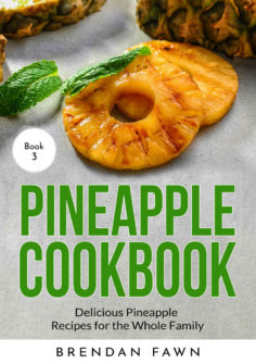Pineapple Cookbook: Delicious Pineapple Recipes for the Whole Family