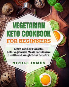 Vegetarian Keto Cookbook For Beginners: Learn To Cook Flavorful Keto-Vegetarian Meals Fo