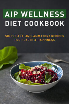 AIP Wellness Diet Cookbook: Simple Anti-Inflammatory Recipes for Health & Happiness