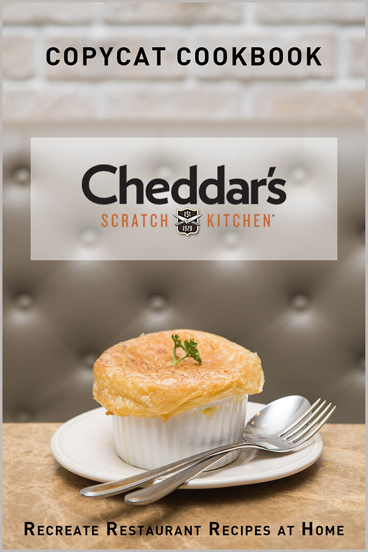 Copycat Cookbook – Cheddar’s Scratch Kitchen: Recreate Restaurant Recipes at Home