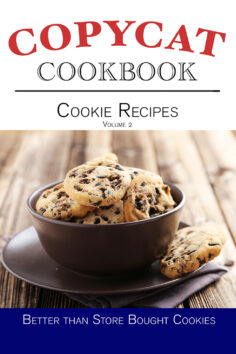 Cookie Recipes Copycat Cookbook – Volume 2: Better Than Store Bought Cookies!