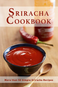 Sriracha Cookbook: More than 50 Simple Sriracha Recipes