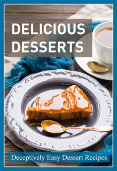 Delicious Desserts: Simply Amazing Dessert Recipes