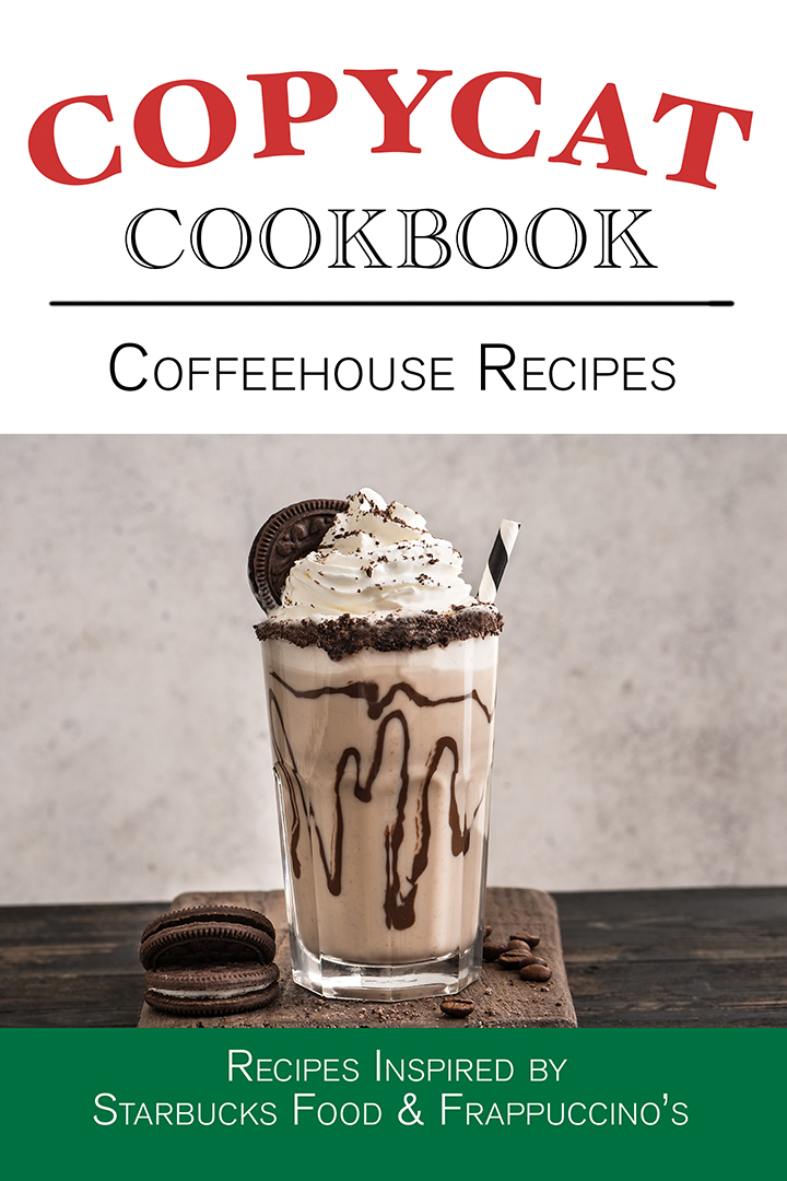 Coffeehouse Recipes  Copycat Cookbook – Recipes Inspired by Starbucks Food & Frappuccino’s
