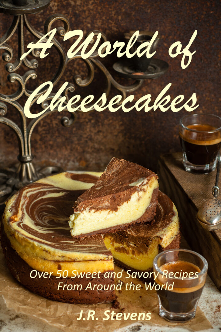 A World of Cheesecakes: Over 50 Sweet and Savory Recipes from Around the World