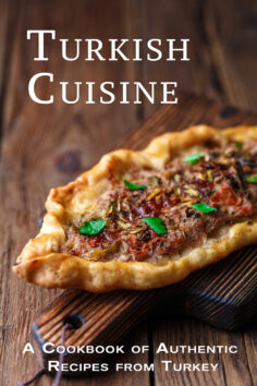Turkish Cuisine: A Cookbook of Authentic Recipes from Turkey