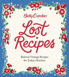 Betty Crocker Lost Recipes: Beloved Vintage Recipes for Today’s Kitchen