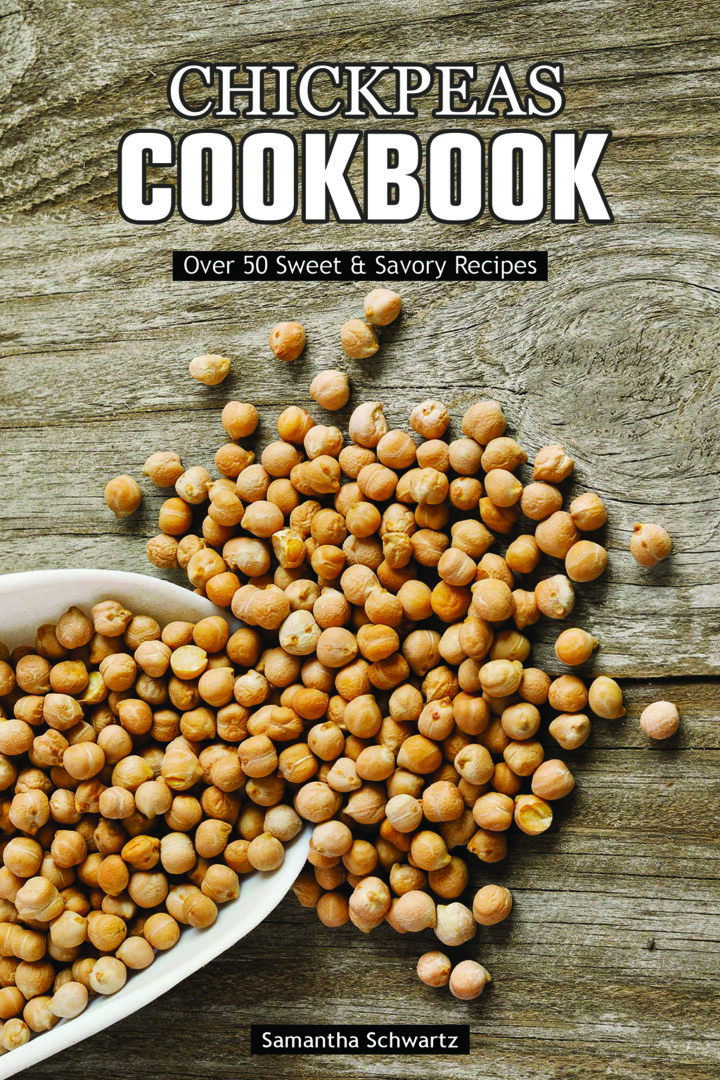 Chickpea Cookbook: Over 50 Sweet & Savory Recipes