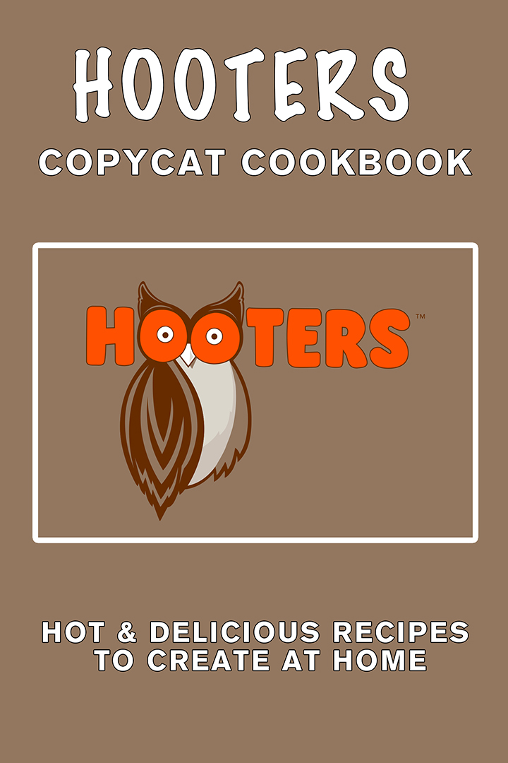 Hooter’s Copycat Cookbook: Hot & Delicious Recipes to Create at Home