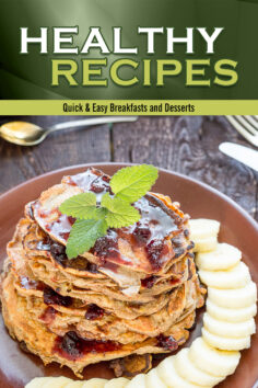 Healthy Recipes: Quick & Easy Breakfasts and Desserts