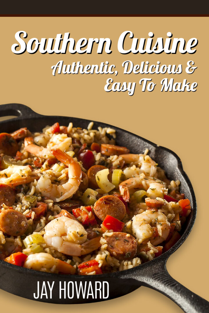 Southern Cuisine: Uniquely Authentic & Delectable Southern Recipes