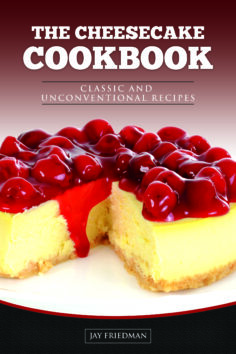 The Cheesecake Cookbook: Classic and Unconventional Recipes