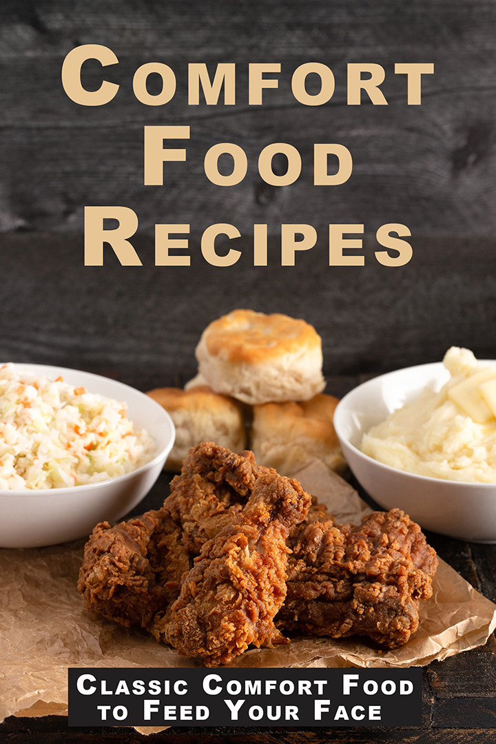 Comfort Food Recipes: Classic Comfort Food to Feed Your Face