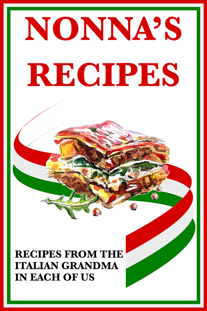 Nonna’s Recipes: Recipes From the Italian Grandma in Each of Us