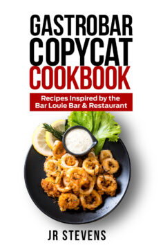 Gastrobar Copycat Cookbook: Recipes Inspired by the Bar Louie Bar & Restaurant