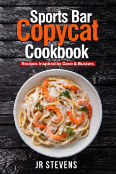 Sports Bar Copycat Cookbook: Recipes Inspired by Dave & Buster’s Arcade and Restaurant