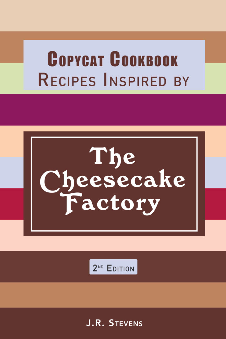 Copycat Cookbook – Recipes Inspired by The Cheesecake Factory 2nd Edition