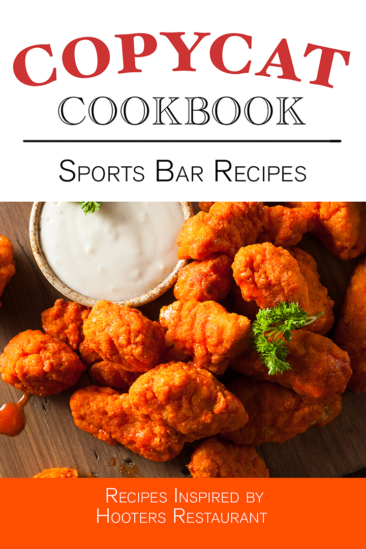 Sports Bar Recipes Copycat Cookbook – Recipes Inspired by Hooters