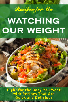 Recipes for Us Watching Our Weight: Fight for the Body You Want with Recipes That Are Quick and Delicious